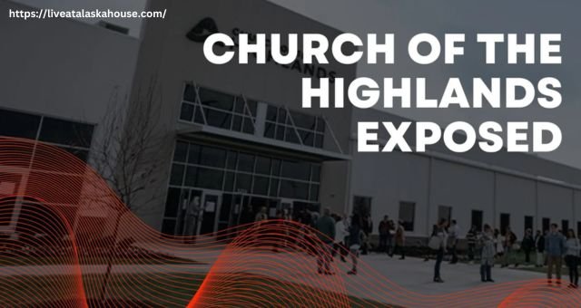 Church of the Highlands Exposed – A Comprehensive Guide 
