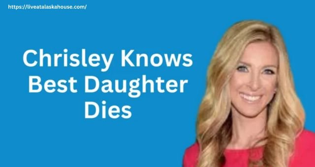 Chrisley Knows Best Daughter Dies – A Tragedy Tale